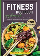 Kartonierter Einband Fitness Kochbuch vegetarisch- 100 Protein Rezepte von Rudi Winterer
