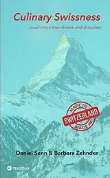 Kartonierter Einband Culinary Swissness von Daniel Senn, Barbara Zehnder