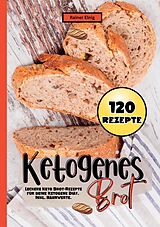 Kartonierter Einband Ketogenes Brot- 120 Rezepte. von Rainer Elnig