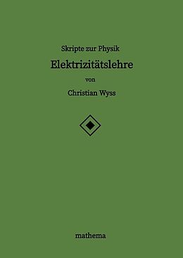 Fester Einband Skripte zur Physik - Elektrizitätslehre von Christian Wyss