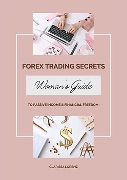 Couverture cartonnée Forex Trading Secrets: Woman s Guide to Passive Income and Financial Freedom de Clarissa Lorenz