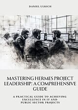 Livre Relié Mastering HERMES Project Leadership: A Comprehensive Guide de Daniel Ulrich