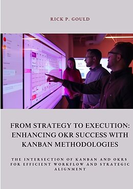 Couverture cartonnée From Strategy to Execution: Enhancing OKR Success with Kanban Methodologies de Rick P. Gould