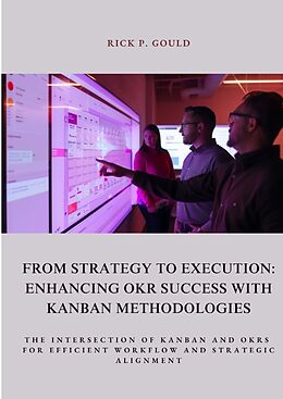 Livre Relié From Strategy to Execution: Enhancing OKR Success with Kanban Methodologies de Rick P. Gould