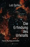 E-Book (epub) Die Erfindung des Urknalls von Lutz Spilker