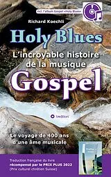 Kartonierter Einband Holy Blues - L'incroyable histoire de la musique Gospel von Richard Koechli