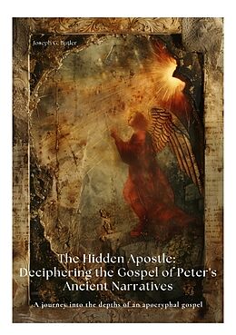 Couverture cartonnée The Hidden Apostle: Deciphering the Gospel of Peter's Ancient Narratives de Joseph G. Butler