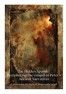 Livre Relié The Hidden Apostle: Deciphering the Gospel of Peter's Ancient Narratives de Joseph G. Butler