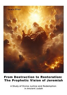 Couverture cartonnée From Destruction to Restoration: The Prophetic Vision of Jeremiah de Lewis Flint