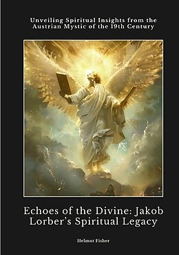 Couverture cartonnée Echoes of the Divine: Jakob Lorber s Spiritual Legacy de Helmut Fisher