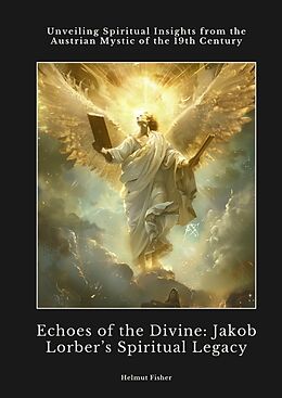 Livre Relié Echoes of the Divine: Jakob Lorber s Spiritual Legacy de Helmut Fisher