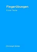 E-Book (epub) Fingerübungen - kleine, schnelle Texte für zwischendurch, nachdenklich oder für ein kurzes Lachen von Christoph Müller