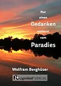 E-Book (epub) Nur einen GEDANKEN entfernt vom PARADIES von Wolfram Berghüser