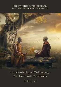 E-Book (epub) Zwischen Stille und Verkündung: Siddhartha trifft Zarathustra von Benjamin Unger