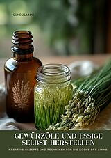 Kartonierter Einband Gewürzöle und Essige selbst herstellen von Gundula Mai