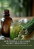E-Book (epub) Gewürzöle und Essige selbst herstellen von Gundula Mai