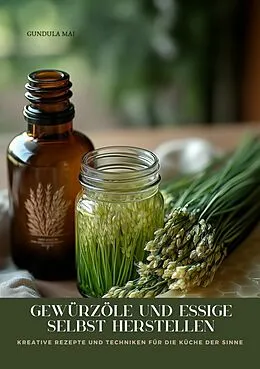 E-Book (epub) Gewürzöle und Essige selbst herstellen von Gundula Mai