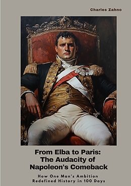 Couverture cartonnée From Elba to Paris: The Audacity of Napoleon's Comeback de Charles Zahno