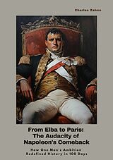 eBook (epub) From Elba to Paris: The Audacity of Napoleon's Comeback de Charles Zahno