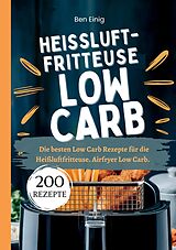 Kartonierter Einband Heißluftfritteuse Kochbuch Low Carb200 Rezepte von Ben Einig