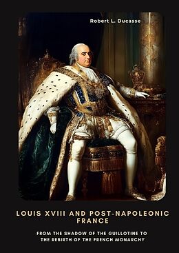 Livre Relié Louis XVIII and Post-Napoleonic France de Robert L. Ducasse