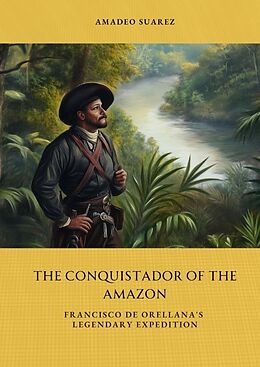 Livre Relié The Conquistador of the Amazon de Amadeo Suarez