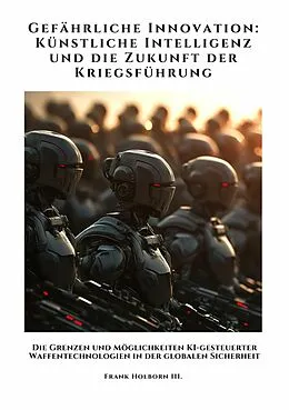 E-Book (epub) Gefährliche Innovation: Künstliche Intelligenz und die Zukunft der Kriegsführung von Frank Holborn III.