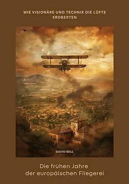 E-Book (epub) Die frühen Jahre der europäischen Fliegerei von David Bell