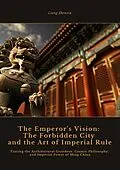 E-Book (epub) The Emperor's Vision: The Forbidden City and the Art of Imperial Rule von Liang Zhenxiu