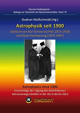 E-Book (epub) Astrophysik seit 1900 - Jubiläum von Karl Schwarzschild (1873-1916) und Ejnar Hertzsprung (1873-1967). Astrophysics since 1900 - Jubilee of Karl Schwarzschild and Ejnar Hertzsprung. von Gudrun Wolfschmidt