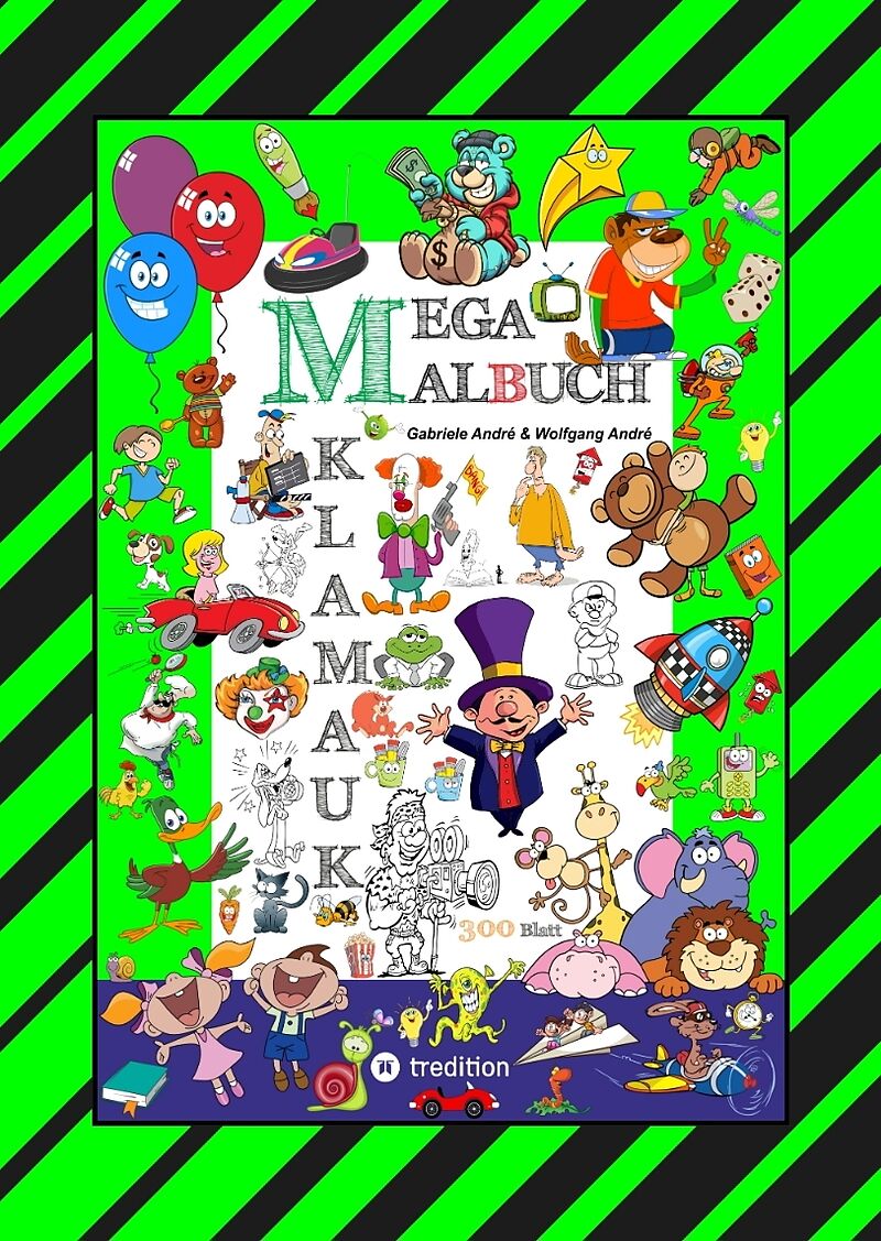 MEGA MALBUCH - 300 SEITEN KLAMAUK - WITZIG TOLLE AUSMAHLMOTIVE - LUSTIGE THEMEN - TIERE - MENSCHEN - FAHRZEUGE - HÄUSER - KINDER - ORTE