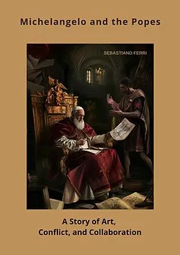 E-Book (epub) Michelangelo and the Popes von Sebastiano Ferri