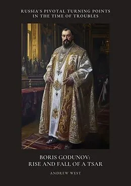 E-Book (epub) Boris Godunov: Rise and Fall of a Tsar von Andrew West