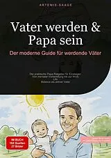 E-Book (epub) Vater werden & Papa sein: Der moderne Guide für werdende Väter von Artemis Saage