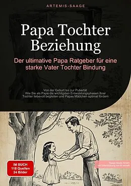 E-Book (epub) Papa Tochter Beziehung: Der ultimative Papa Ratgeber für eine starke Vater-Tochter-Bindung von Artemis Saage