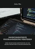 E-Book (epub) Objektorientierte Programmierung verstehen von John Wu