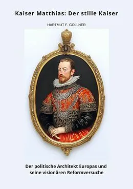 E-Book (epub) Kaiser Matthias: Der stille Kaiser von Hartmut F. Gollner