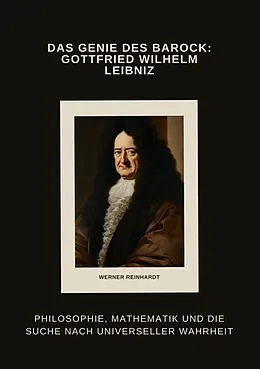 E-Book (epub) Das Genie des Barock: Gottfried Wilhelm Leibniz von Werner Reinhardt