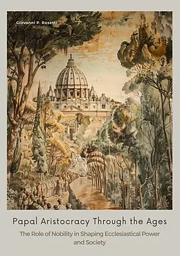 E-Book (epub) Papal Aristocracy Through the Ages von Giovanni P. Rosetti
