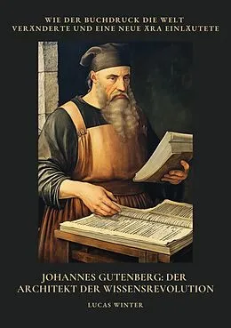 E-Book (epub) Johannes Gutenberg: Der Architekt der Wissensrevolution von Lucas Winter