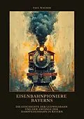 E-Book (epub) Eisenbahnpioniere Bayerns von Paul Wagner