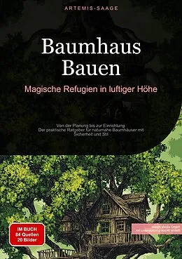 E-Book (epub) Baumhaus Bauen: Magische Refugien in luftiger Höhe von Artemis Saage - Deutschland