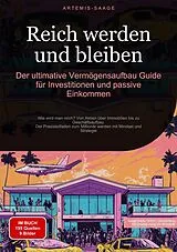 Kartonierter Einband Reich werden und bleiben: Der ultimative Vermögensaufbau-Guide für Investitionen und passive Einkommen von Artemis Saage - Deutschland