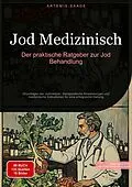 E-Book (epub) Jod Medizinisch: Der praktische Ratgeber zur Jod Behandlung von Artemis Saage - Deutschland