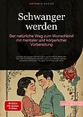 E-Book (epub) Schwanger werden: Der natürliche Weg zum Wunschkind mit mentaler und körperlicher Vorbereitung von Artemis Saage - Deutschland