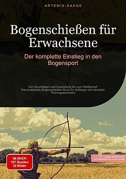 E-Book (epub) Bogenschießen für Erwachsene: Der komplette Einstieg in den Bogensport von Artemis Saage - Deutschland