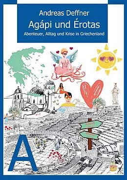 E-Book (epub) Griechenland - Liebe zu Land und Leuten - Agápi und Érotas von Andreas Deffner