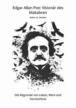 E-Book (epub) Edgar Allan Poe: Visionär des Makabren von Peter U. Jordan