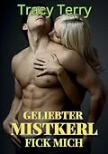 E-Book (epub) Geliebter Mistkerl - Fick mich! von Tracy Terry