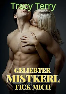 E-Book (epub) Geliebter Mistkerl - Fick mich! von Tracy Terry